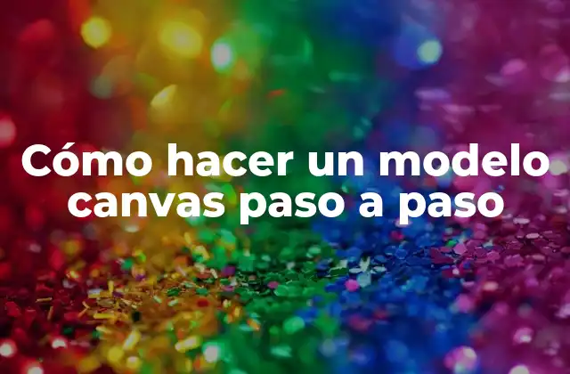 Cómo Hacer un Modelo Canvas Paso a Paso