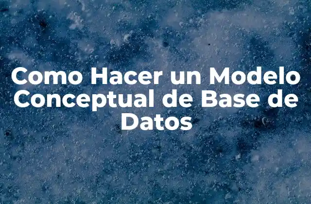 Como Hacer un Modelo Conceptual de Base de Datos