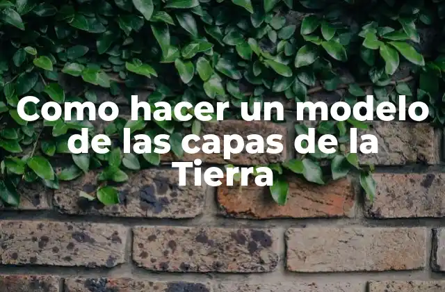 Como Hacer un Modelo de las Capas de la Tierra 2 Definición y características de las capas de la Tierra