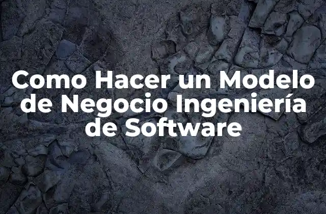 Como Hacer un Modelo de Negocio Ingeniería de Software