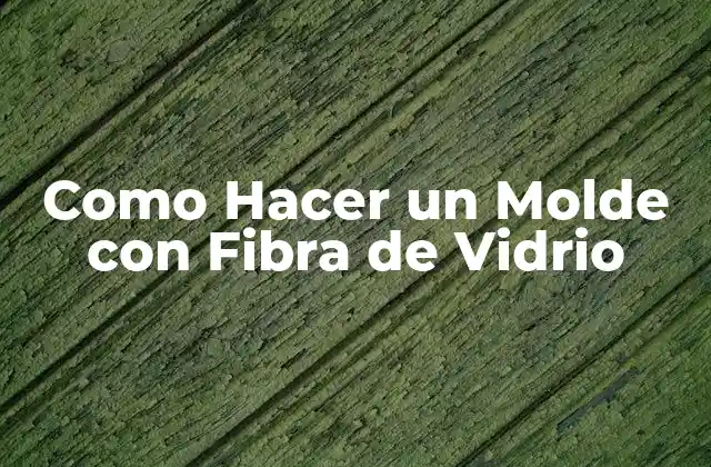 Como Hacer un Molde con Fibra de Vidrio