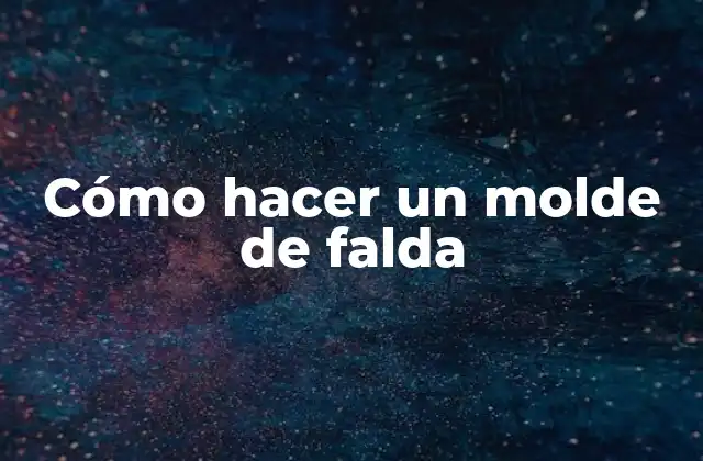 Cómo Hacer un Molde de Falda