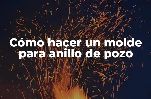 Cómo Hacer un Molde para Anillo de Pozo