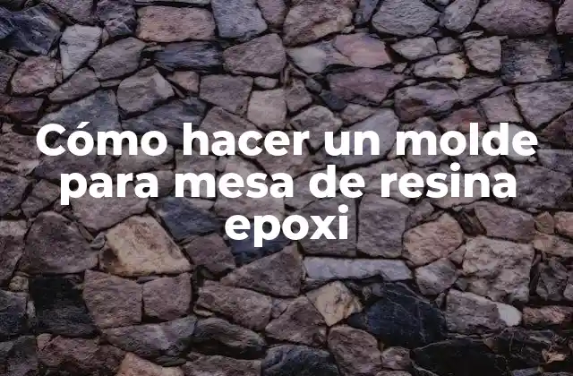 Cómo Hacer un Molde para Mesa de Resina Epoxi