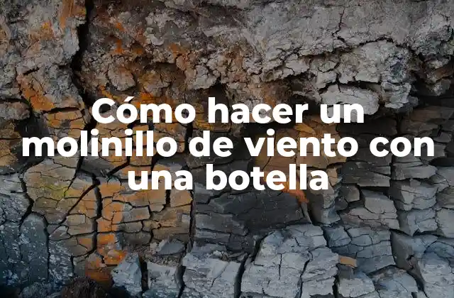 Cómo Hacer un Molinillo de Viento con una Botella