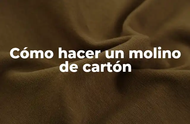 Cómo Hacer un Molino de Cartón 2 Cómo hacer un molino de cartón