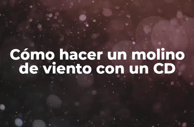 Cómo Hacer un Molino de Viento con un Cd