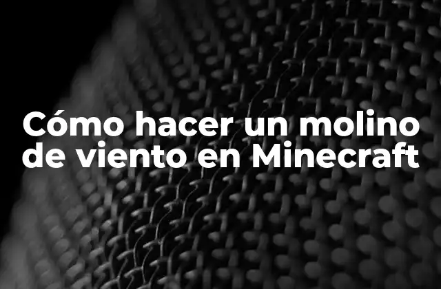 Cómo Hacer un Molino de Viento en Minecraft
