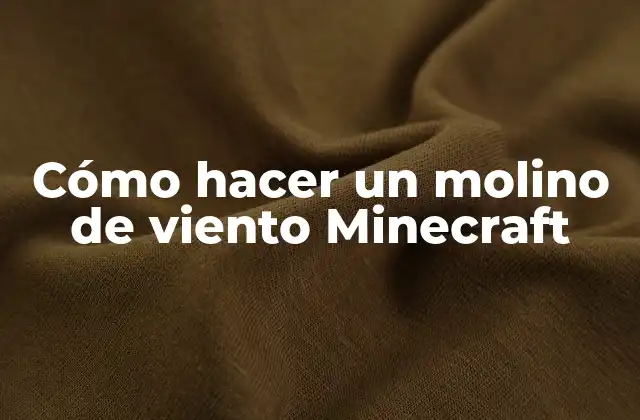 Cómo Hacer un Molino de Viento Minecraft
