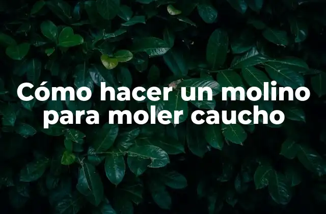 Cómo Hacer un Molino para Moler Caucho