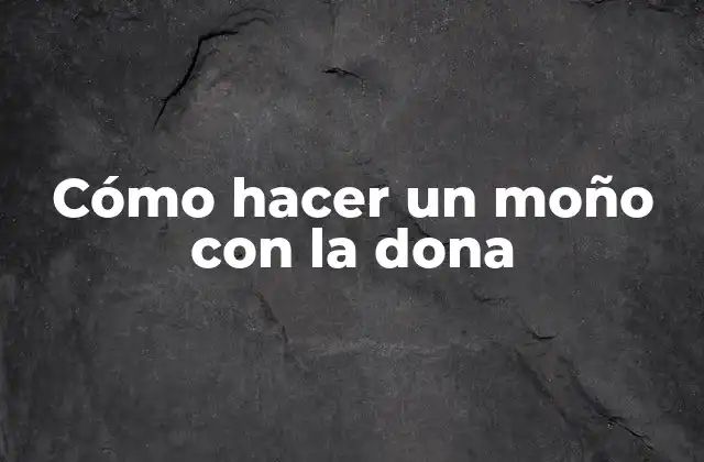 Cómo Hacer un Moño con la Dona