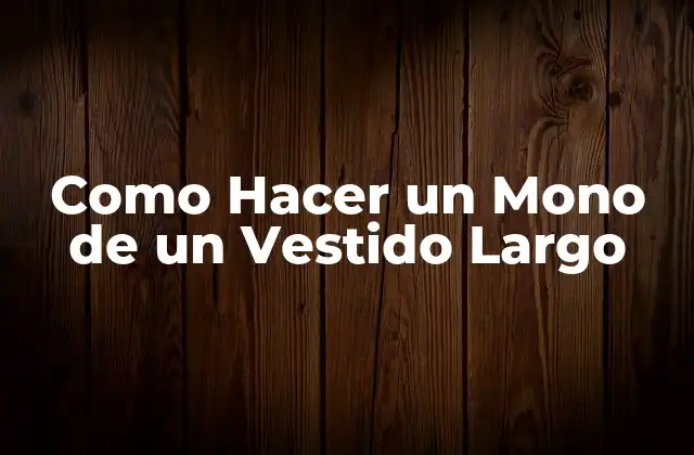Como Hacer un Mono de un Vestido Largo