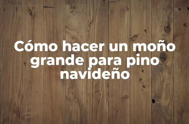 Cómo Hacer un Moño Grande para Pino Navideño