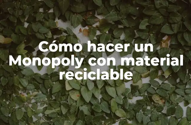 Cómo Hacer un Monopoly con Material Reciclable