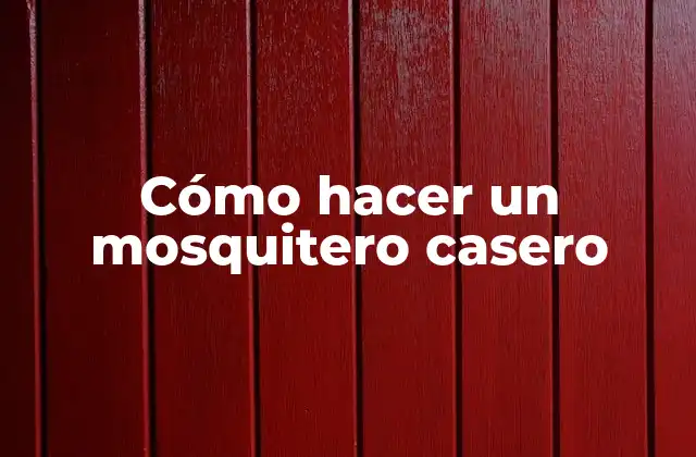 Cómo Hacer un Mosquitero Casero