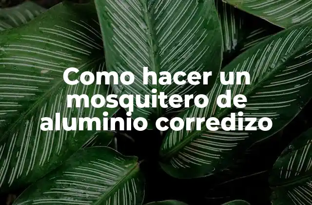 Como Hacer un Mosquitero de Aluminio Corredizo