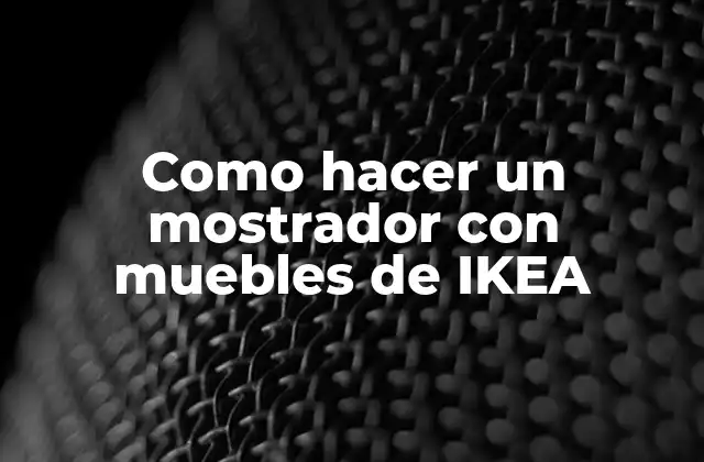 Como Hacer un Mostrador con Muebles de Ikea