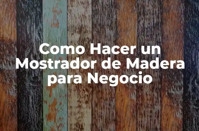 Como Hacer un Mostrador de Madera para Negocio