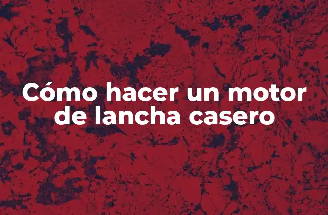 Cómo Hacer un Motor de Lancha Casero