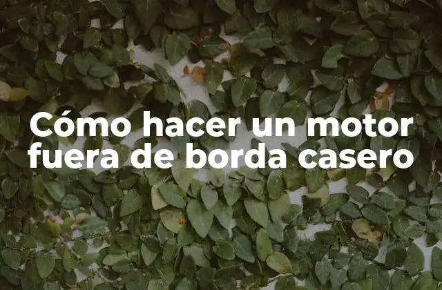 Cómo Hacer un Motor Fuera de Borda Casero