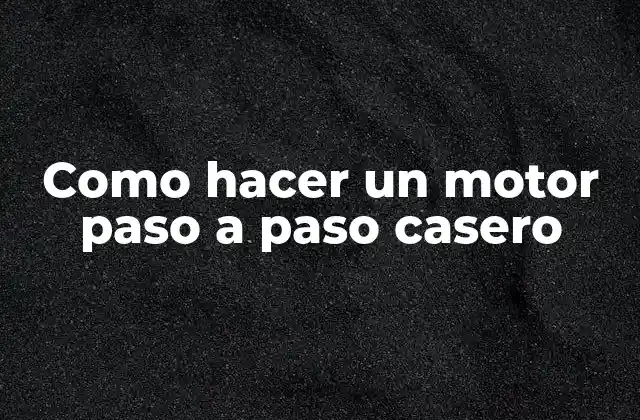 Como Hacer un Motor Paso a Paso Casero