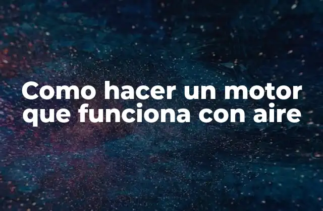 Como Hacer un Motor que Funciona con Aire