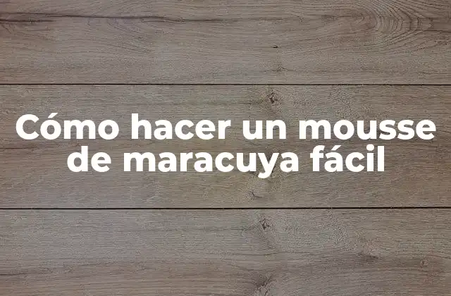 Cómo Hacer un Mousse de Maracuya Fácil