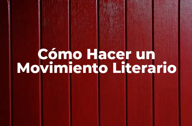 Cómo Hacer un Movimiento Literario