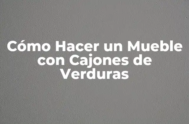 Cómo Hacer un Mueble con Cajones de Verduras 2 Cómo Hacer un Mueble con Cajones de Verduras