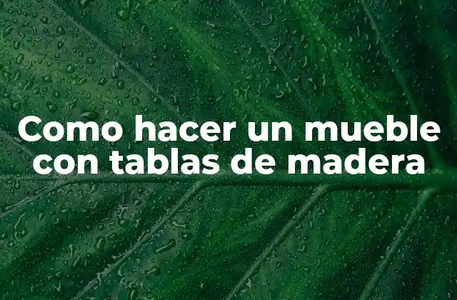 Como Hacer un Mueble con Tablas de Madera