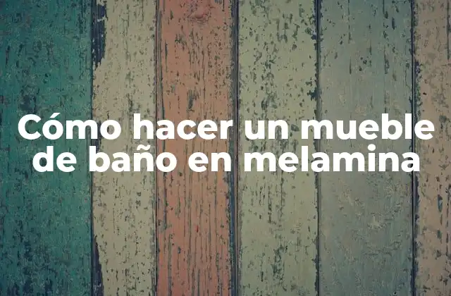 Cómo Hacer un Mueble de Baño en Melamina