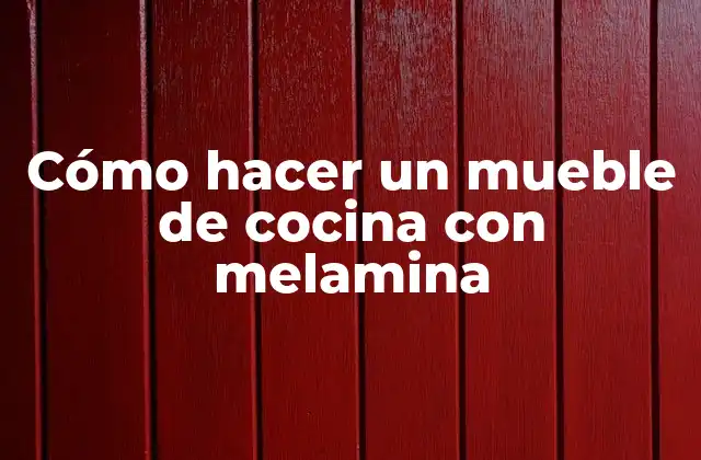 Cómo Hacer un Mueble de Cocina con Melamina