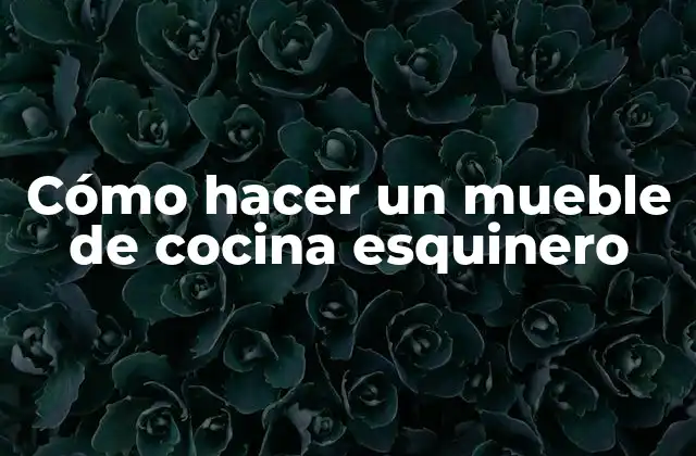 Cómo Hacer un Mueble de Cocina Esquinero