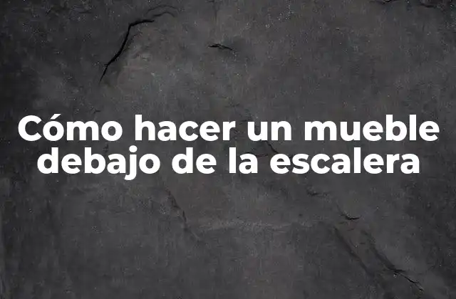 Cómo Hacer un Mueble Debajo de la Escalera