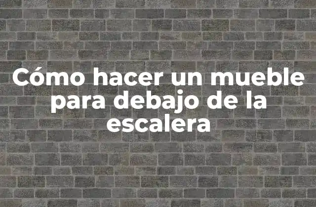 Cómo Hacer un Mueble para Debajo de la Escalera