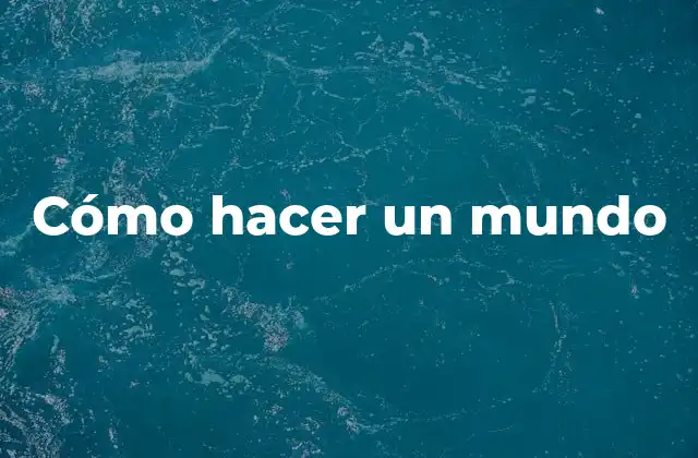 Cómo Hacer un Mundo