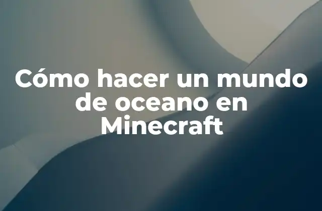 Cómo Hacer un Mundo de Oceano en Minecraft