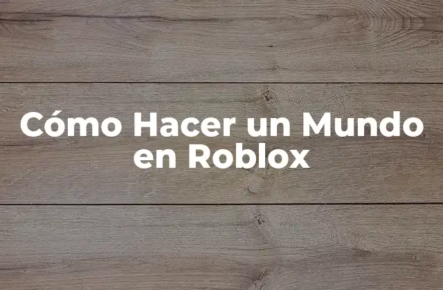 ¿Qué es un Mundo en Roblox?