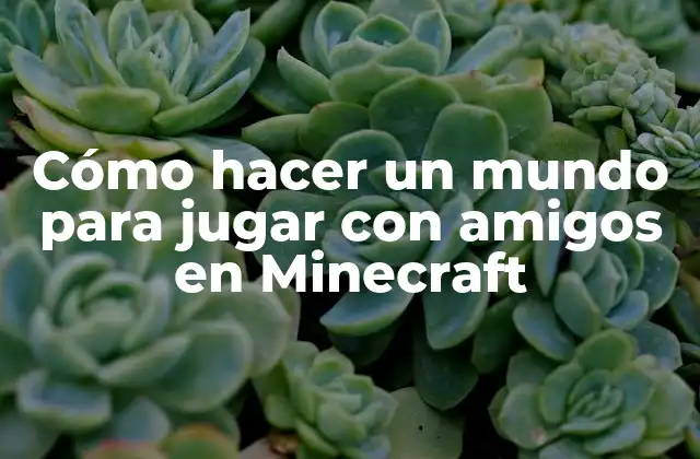 Cómo Hacer un Mundo para Jugar con Amigos en Minecraft