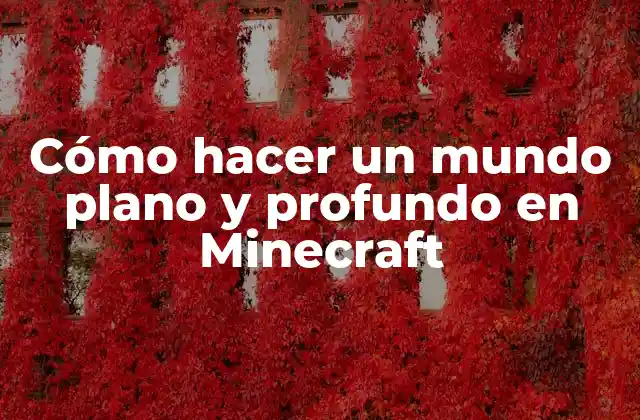 Cómo Hacer un Mundo Plano y Profundo en Minecraft