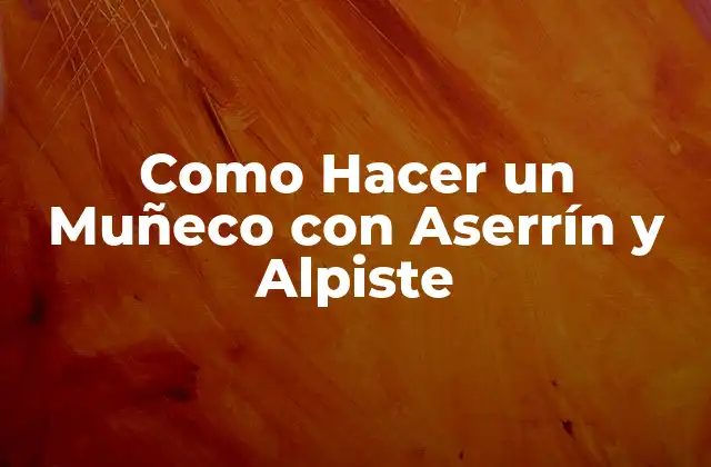 Como Hacer un Muñeco con Aserrín y Alpiste