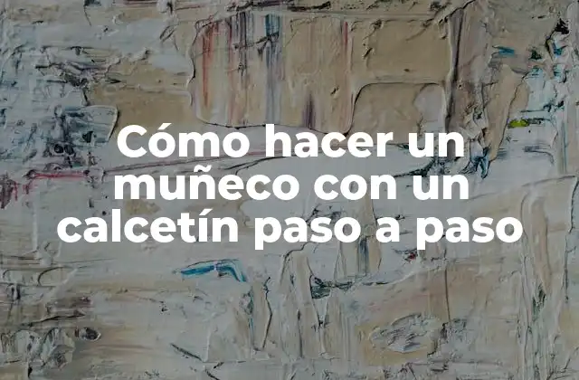 Cómo Hacer un Muñeco con un Calcetín Paso a Paso