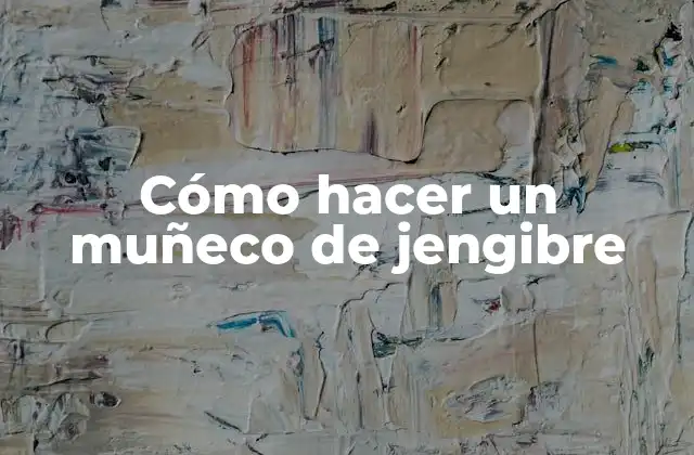 Cómo Hacer un Muñeco de Jengibre