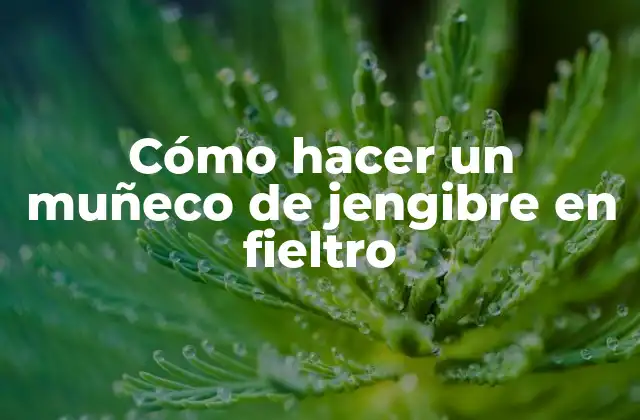 Cómo Hacer un Muñeco de Jengibre en Fieltro
