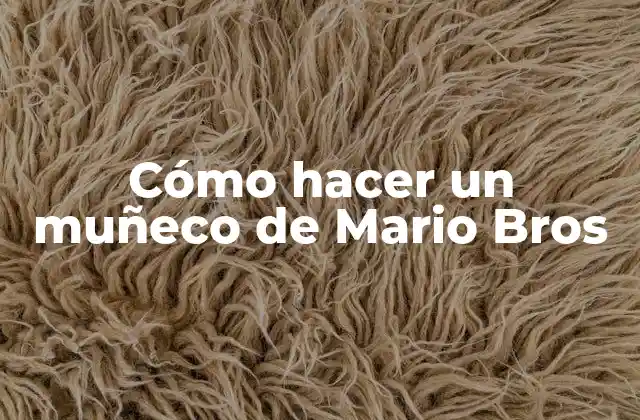 Cómo hacer un muñeco de Mario Bros