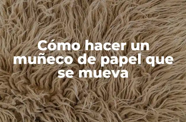 Cómo Hacer un Muñeco de Papel que Se Mueva 2 Cómo hacer un muñeco de papel que se mueva