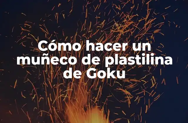 Cómo Hacer un Muñeco de Plastilina de Goku