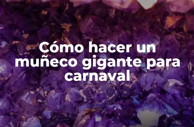 Cómo Hacer un Muñeco Gigante para Carnaval