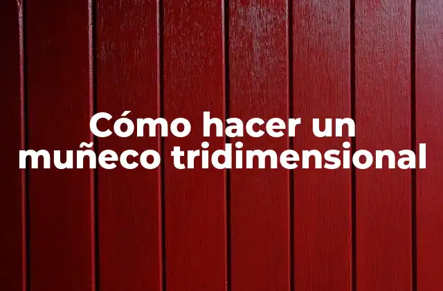 Cómo Hacer un Muñeco Tridimensional