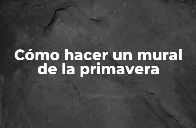 Cómo Hacer un Mural de la Primavera